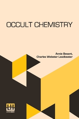 Occult Chemistry: Clairvoyant Observations On The Chemical Elements, Revised Edition Edited By A. P. Sinnett book