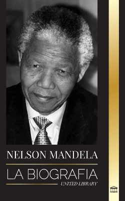 Nelson Mandela: La biografía - De preso a presidente sudafricano; una larga y difícil salida de la cárcel book