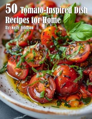 50 Tomato-Inspired Dish Recipes for Home book