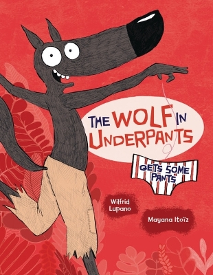 The Wolf in Underpants Gets Some Pants by Wilfrid Lupano