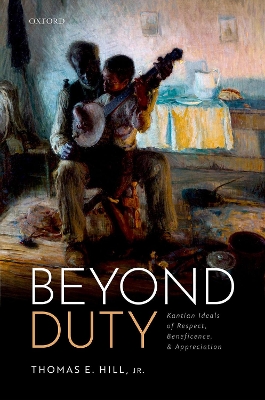 Beyond Duty: Kantian Ideals of Respect, Beneficence, and Appreciation book