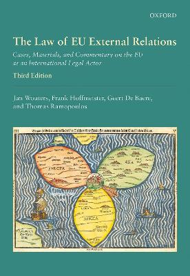 The Law of EU External Relations: Cases, Materials, and Commentary on the EU as an International Legal Actor by Jan Wouters