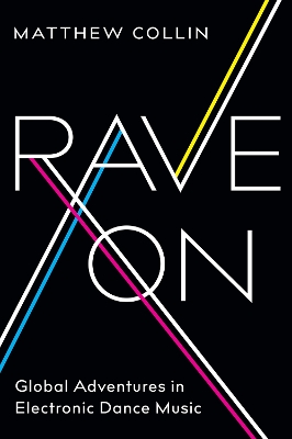 Rave On: Global Adventures in Electronic Dance Music by Matthew Collin