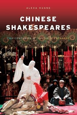 Chinese Shakespeares: Two Centuries of Cultural Exchange book