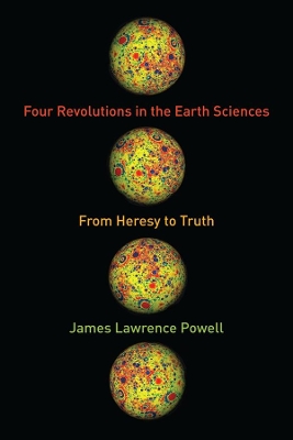 Four Revolutions in the Earth Sciences: From Heresy to Truth book