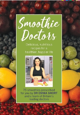 Smoothie Doctors: Delicious, nutritious recipes for a healthier, happier life book