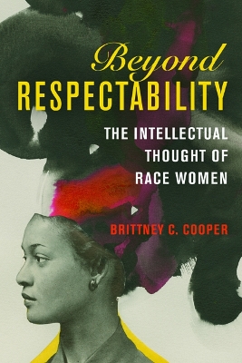 Beyond Respectability by Brittney C. Cooper
