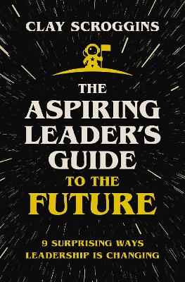 The Aspiring Leader's Guide to the Future: 9 Surprising Ways Leadership is Changing book