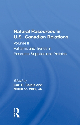 Natural Resources In U.s.-canadian Relations, Volume 2: Patterns And Trends In Resource Supplies And Policies book