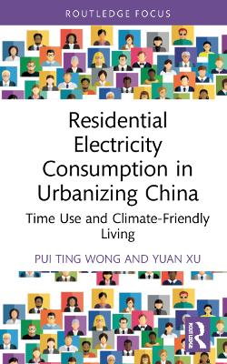 Residential Electricity Consumption in Urbanizing China: Time Use and Climate-Friendly Living by Pui Ting Wong