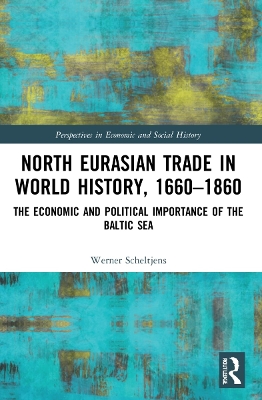 North Eurasian Trade in World History, 1660–1860: The Economic and Political Importance of the Baltic Sea book