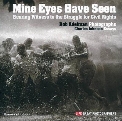 Mine Eyes Have Seen: Bearing Witness to the Civil Rights Struggle book