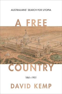 A Free Country: Australians' Search for Utopia 1861-1901 book