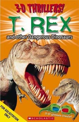 3-D Thrillers: T-Rex and Other Dangerous Dinosaurs by Paul Harrison