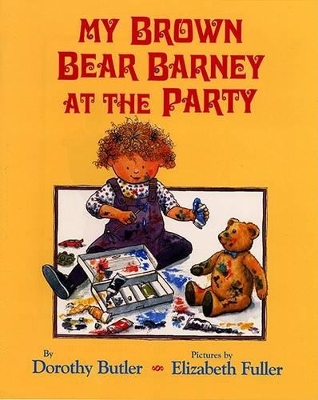 My Brown Bear Barney at the Party by Dorothy Butler