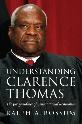 Understanding Clarence Thomas by Ralph A Rossum