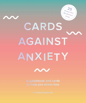 Cards Against Anxiety: A Guidebook and Cards to Help You Stress Less book