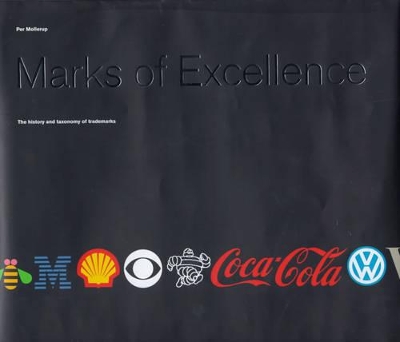 Marks of Excellence: History and Taxonomy of Trademarks by Per Mollerup