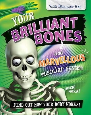 Your Brilliant Body: Your Brilliant Bones and Marvellous Muscular System book