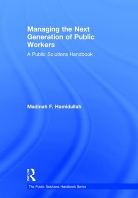 Managing the Next Generation of Public Workers by Madinah F Hamidullah