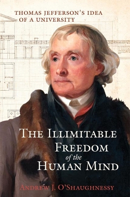 The Illimitable Freedom of the Human Mind: Thomas Jefferson's Idea of a University book