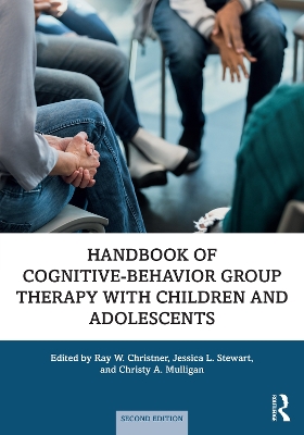 Handbook of Cognitive-Behavior Group Therapy with Children and Adolescents: Specific Settings and Presenting Problems by Ray W. Christner