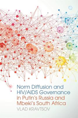 Norm Diffusion and HIV/AIDS Governance in Putin's Russia and Mbeki's South Africa by Vlad Kravtsov