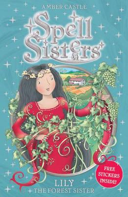 Spell Sisters: Lily the Forest Sister by Amber Castle