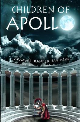 Children of Apollo: A Novel of the Roman Empire by Adam Alexander Haviaras