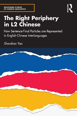 The Right Periphery in L2 Chinese: How Sentence-Final Particles are Represented in English-Chinese Interlanguages book