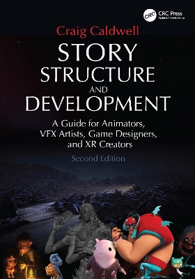 Story Structure and Development: A Guide for Animators, VFX Artists, Game Designers, and XR Creators by Craig Caldwell