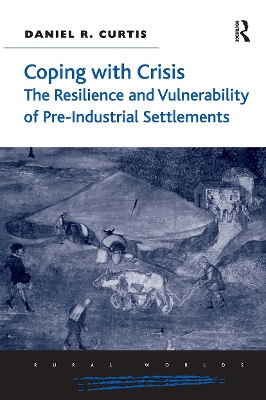 Coping with Crisis: The Resilience and Vulnerability of Pre-Industrial Settlements by Daniel R. Curtis