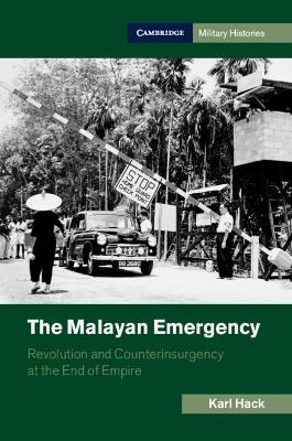 The Malayan Emergency: Revolution and Counterinsurgency at the End of Empire book