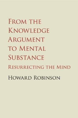 From the Knowledge Argument to Mental Substance by Howard Robinson