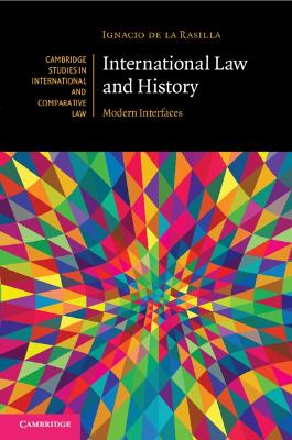 International Law and History: Modern Interfaces by Ignacio de la Rasilla