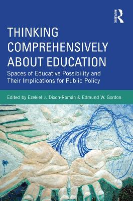 Thinking Comprehensively About Education: Spaces of Educative Possibility and their Implications for Public Policy by Ezekiel Dixon-Román