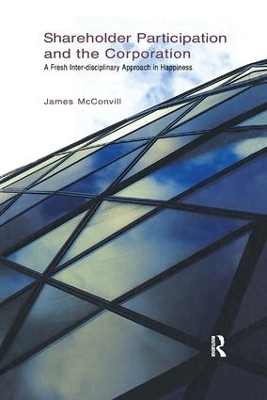 Shareholder Participation and the Corporation: A Fresh Inter-Disciplinary Approach in Happiness by James McConvill