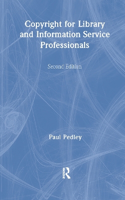 Copyright for Library and Information Service Professionals by Paul Pedley