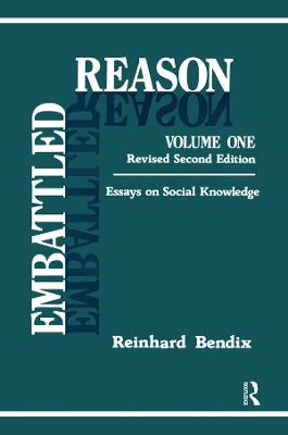 Embattled Reason: Volume 1, Essays on Social Knowledge by Reinhard Bendix