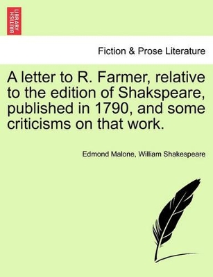 Letter to R. Farmer, Relative to the Edition of Shakspeare, Published in 1790, and Some Criticisms on That Work. book