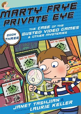 Marty Frye, Private Eye: The Case of the Busted Video Games & Other Mysteries by Janet Tashjian