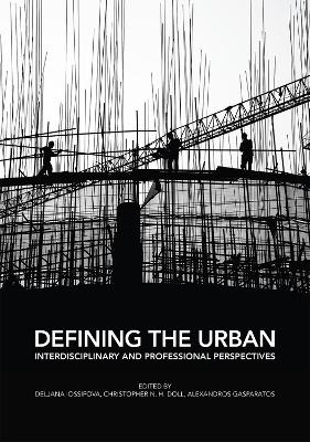 Defining the Urban: Interdisciplinary and Professional Perspectives by Deljana Iossifova