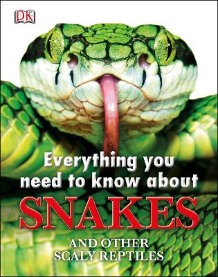 Everything You Need to Know About Snakes by DK