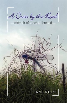 A Cross by the Road: Memoir of a Death Foretold by Jane Quint