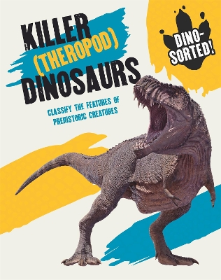 Dino-sorted!: Killer (Theropod) Dinosaurs by Izzi Howell
