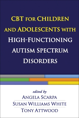 CBT for Children and Adolescents with High-Functioning Autism Spectrum Disorders by Angela Scarpa
