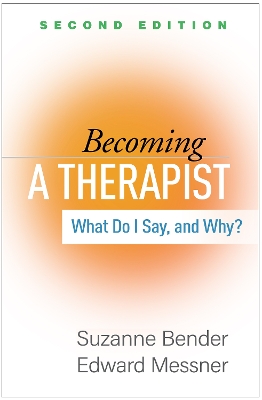 Becoming a Therapist, Second Edition: What Do I Say, and Why? by Suzanne Bender