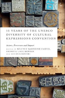 15 Years of the UNESCO Diversity of Cultural Expressions Convention: Actors, Processes and Impact book