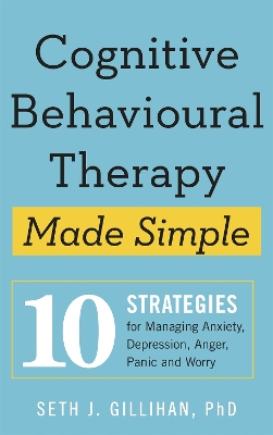 Cognitive Behavioural Therapy Made Simple: 10 Strategies for Managing Anxiety, Depression, Anger, Panic and Worry book