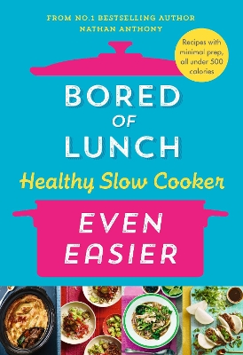 Bored of Lunch Healthy Slow Cooker: Even Easier: THE INSTANT NO.1 BESTSELLER by Nathan Anthony